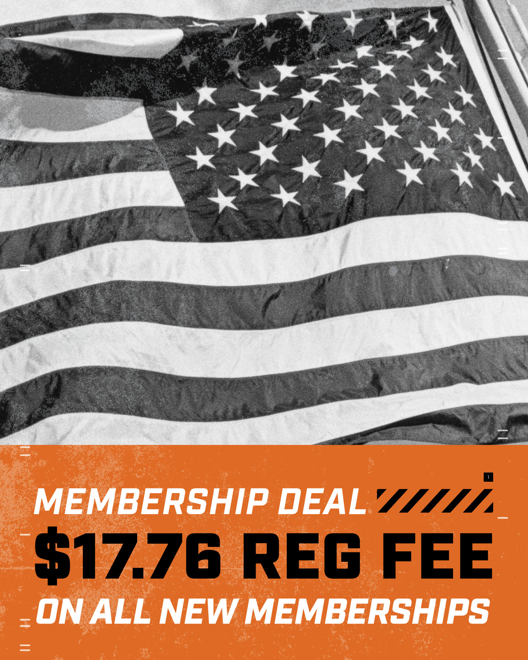 Black-and-white photo of an American flag with a bold orange promotional banner across the bottom. The banner reads: “Membership Deal: $17.76 Reg Fee on All New Memberships.”